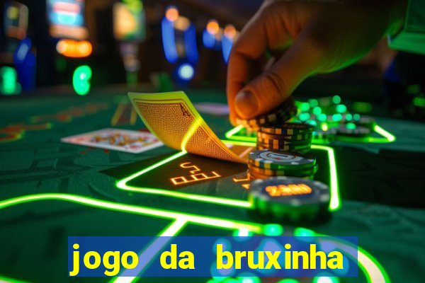 jogo da bruxinha ganhar dinheiro